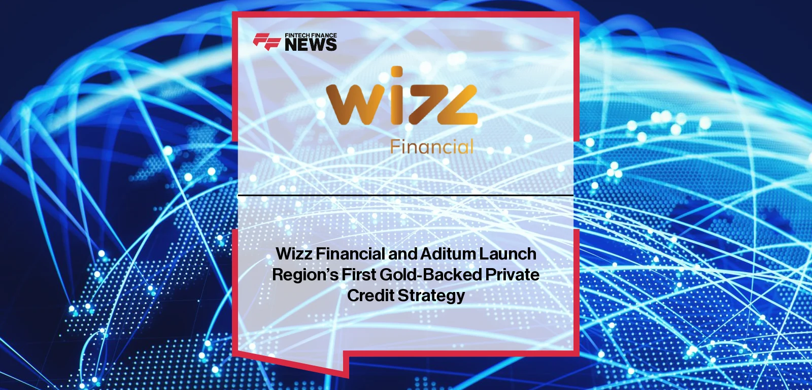 Wizz Financial and Aditum Launch Gold-Backed Private Credit Strategy